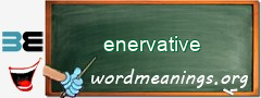 WordMeaning blackboard for enervative